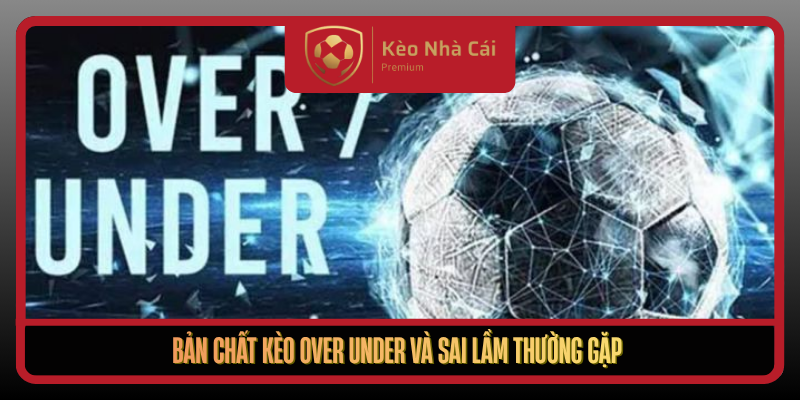 Kèo Over Under Theo Nhịp Trận Và Dữ Liệu Sống Kèo Nhà Cái 1 Ban Chat Keo Over Under Va Sai Lam Thuong Gap