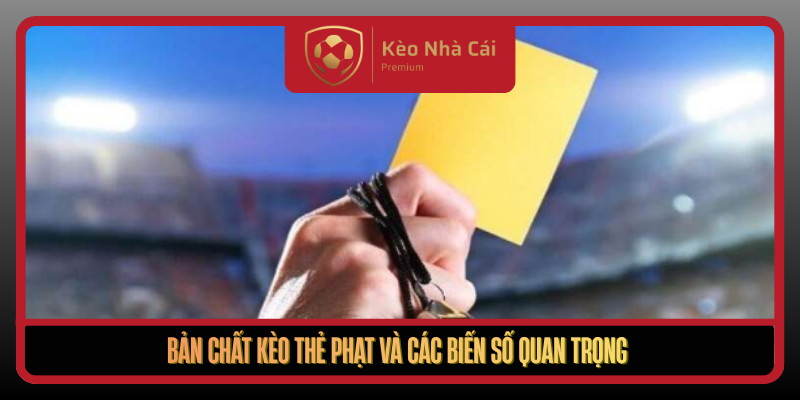Kèo Thẻ Phạt Theo Nhịp Va Chạm Thực Chiến Tại Kèo Nhà Cái 1 Ban Chat Keo The Phat Va Cac Bien So Quan Trong