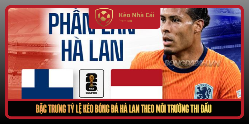 Tỷ Lệ Kèo Bóng Đá Hà Lan Theo Nhịp Trận Tại Kèo Nhà Cái 1 Dac Trung Ty Le Keo Bong Da Ha Lan Theo Moi Truong Thi Dau