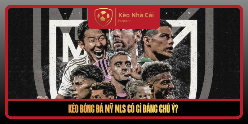 Kèo Bóng Đá Mỹ MLS - Đọc Vị Kèo Nhà Cái Theo Nhịp Trận 1 Keo Bong Da My Mls Co Gi Dang Chu Y