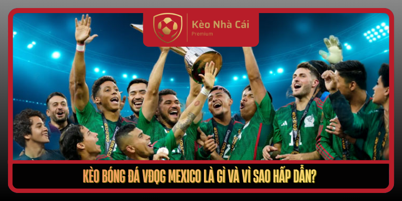 Kèo Bóng Đá VĐQG Mexico - Bí Quyết Đọc Kèo Nhà Cái Chuẩn 1 Keo Bong Da Vdqg Mexico La Gi Va Vi Sao Hap Dan