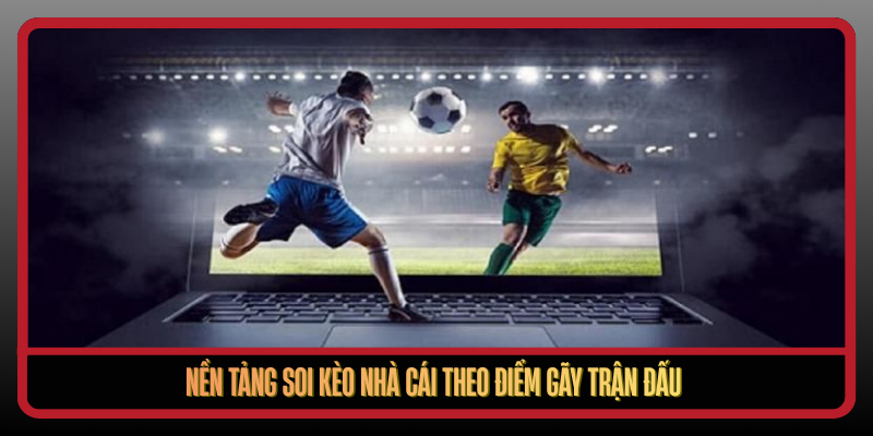 Soi Kèo Nhà Cái Chuẩn Dữ Liệu Mới Nhất Mỗi Ngày 1 Nen Tang Soi Keo Nha Cai Theo Diem Gay Tran Dau