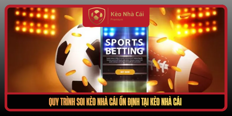 Soi Kèo Nhà Cái Chuẩn Dữ Liệu Mới Nhất Mỗi Ngày 3 Quy Trinh Soi Keo Nha Cai On Dinh Tai Keo Nha Cai