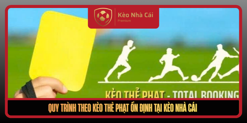 Kèo Thẻ Phạt Theo Nhịp Va Chạm Thực Chiến Tại Kèo Nhà Cái 3 Quy Trinh Theo Keo The Phat On Dinh Tai Keo Nha Cai