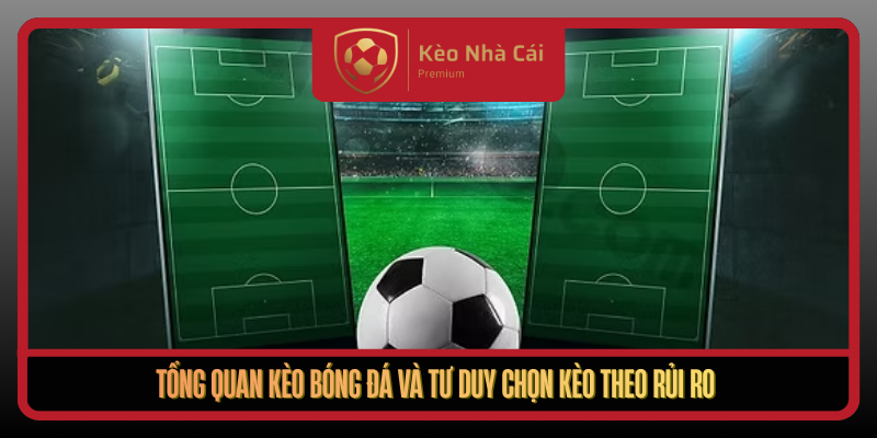 Kèo Bóng Đá Theo Bản Đồ Rủi Ro Tại Kèo Nhà Cái Mới Nhất 1 Tong Quan Keo Bong Da Va Tu Duy Chon Keo Theo Rui Ro