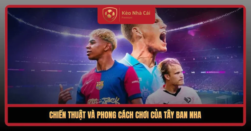 Chien Thut Va Phong Cach Choi Cua Tay Ban Nha 1