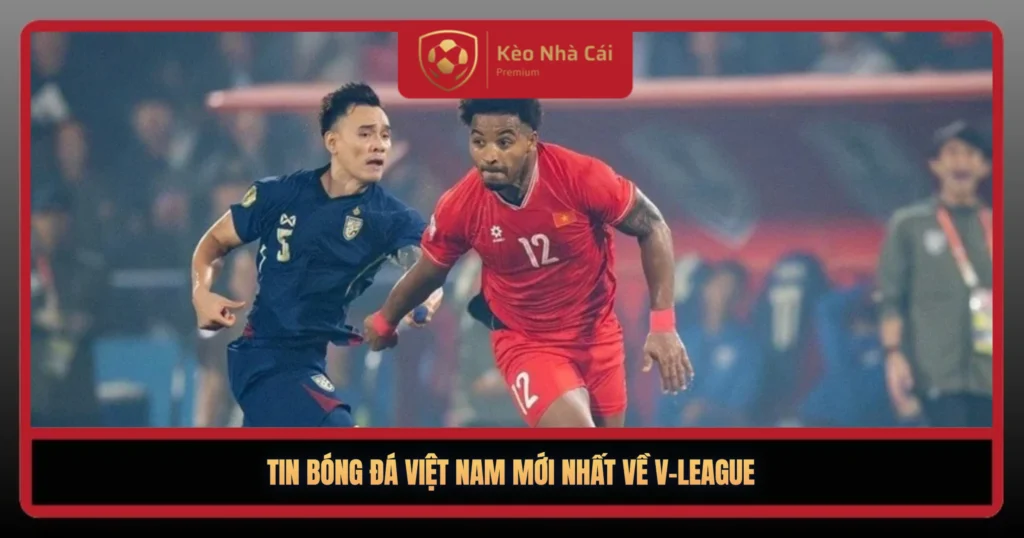 Tin Bóng Đá Việt Nam Mới Nhất – Cập Nhật Nóng Hôm Nay 2 Tin Bong Da Viet Nam Moi Nhat Ve V League1