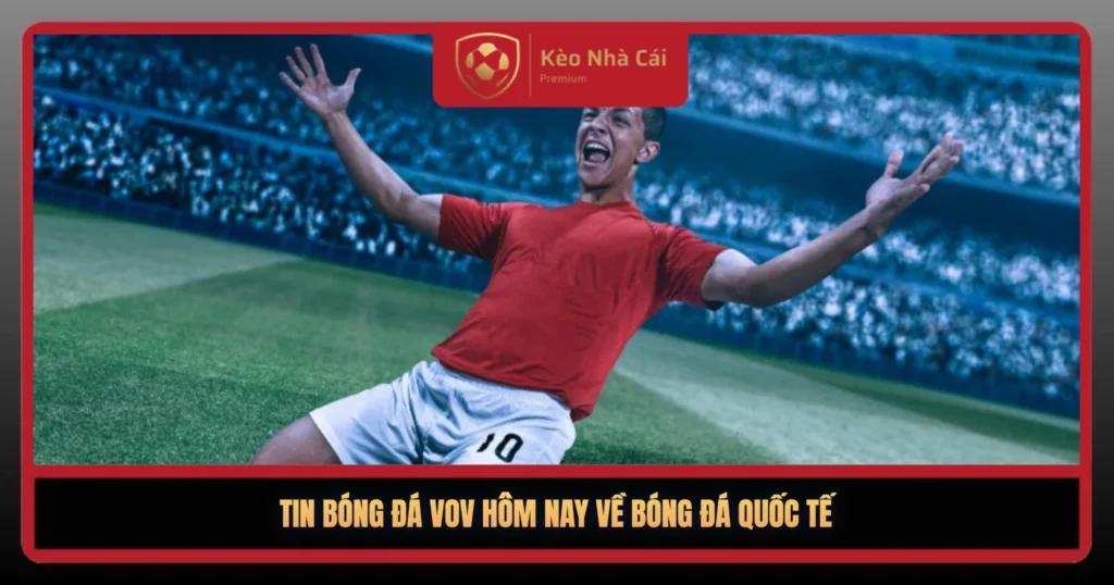 Tin Bong Da Vov Hom Nay Ve Bong Da Quoc Te1