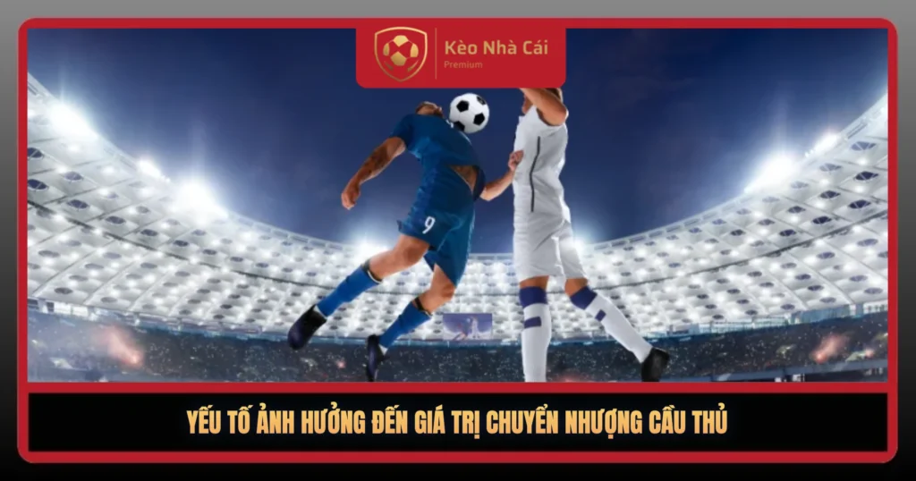Yeu To Anh Huong Den Gia Tri Chuyen Nhuong Cau Thu1