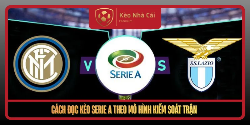 Kèo Serie A Chuẩn Nhịp Chiến Thuật Ý Tại Kèo Nhà Cái Hôm Nay 2 Cach Doc Keo Serie A Theo Mo Hinh Kiem Soat Tran